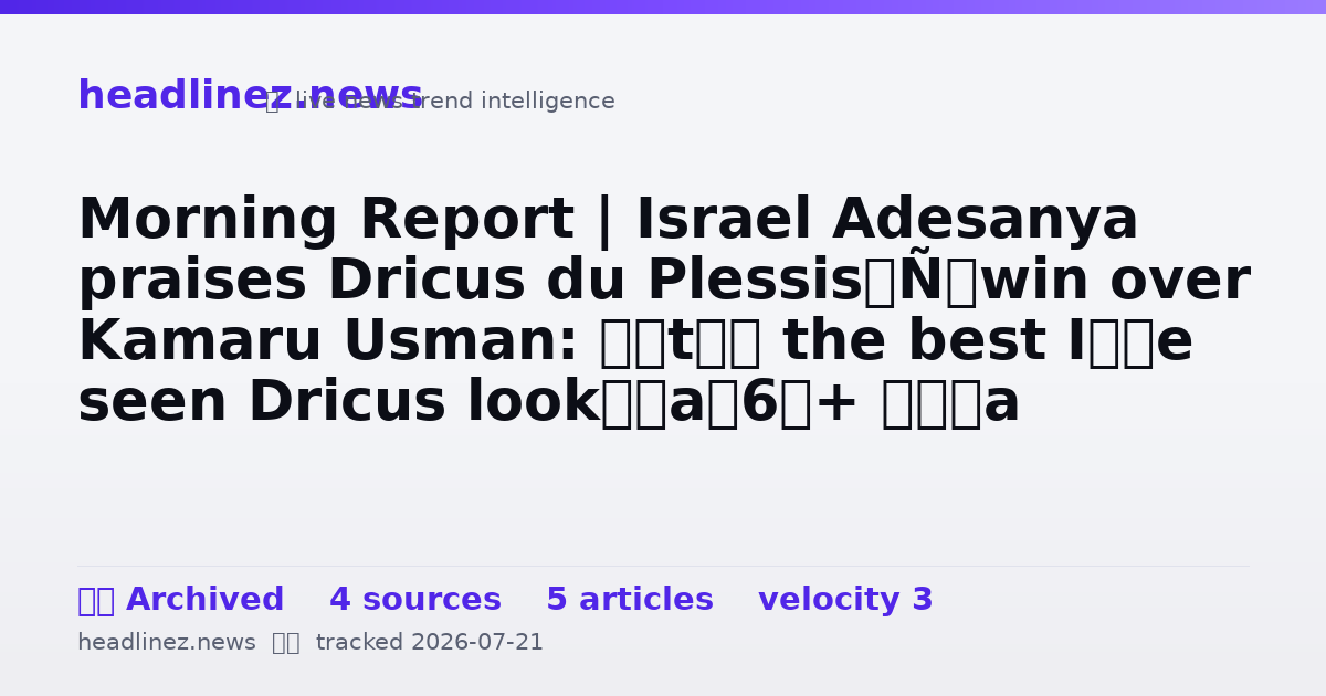 Visual summary for Morning Report | Israel Adesanya praises Dricus du Plessis’ win over Kamaru Usman: ‘It’s the best I’ve seen Dricus look’