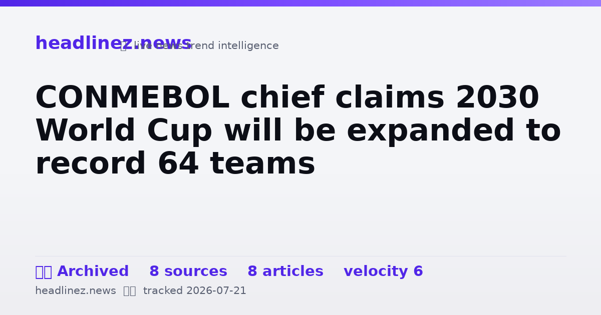 Visual summary for CONMEBOL chief claims 2030 World Cup will be expanded to record 64 teams