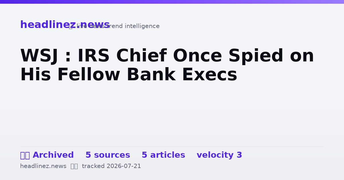 Visual summary for WSJ : IRS Chief Once Spied on His Fellow Bank Execs