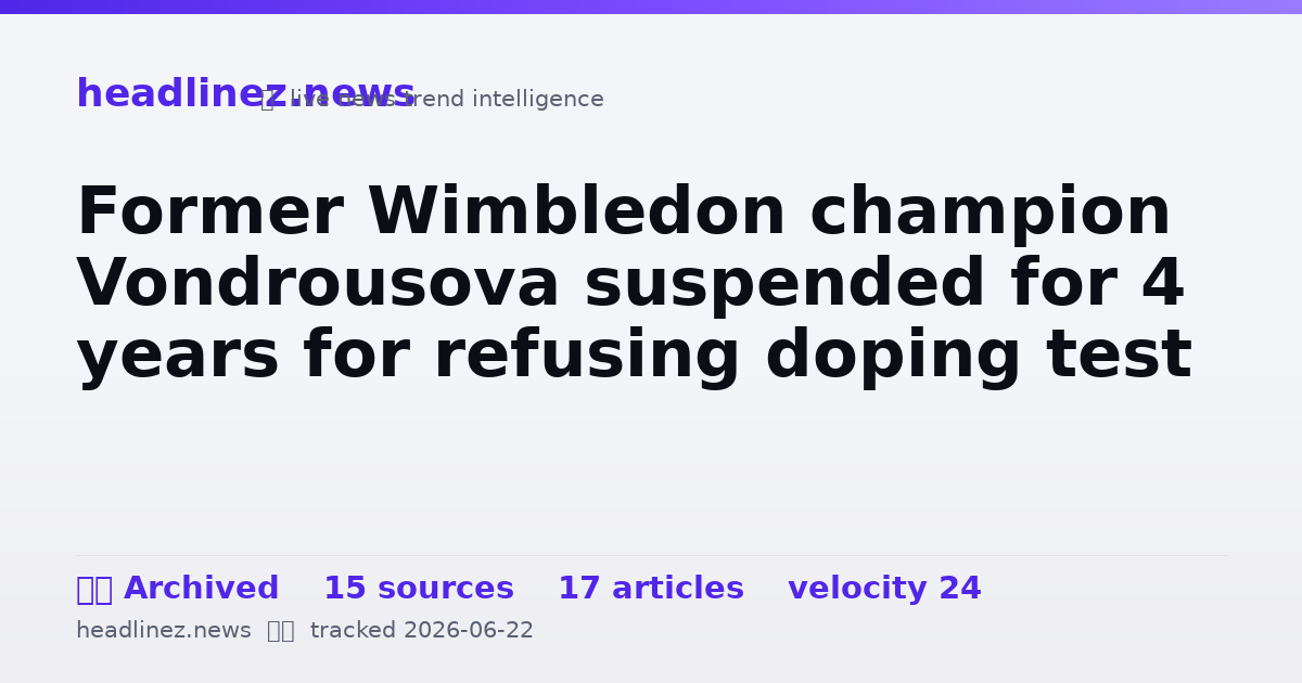 Visual summary for Former Wimbledon champion Vondrousova suspended for 4 years for refusing doping test