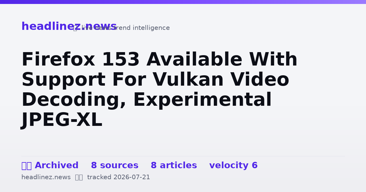 Visual summary for Firefox 153 Available With Support For Vulkan Video Decoding, Experimental JPEG-XL