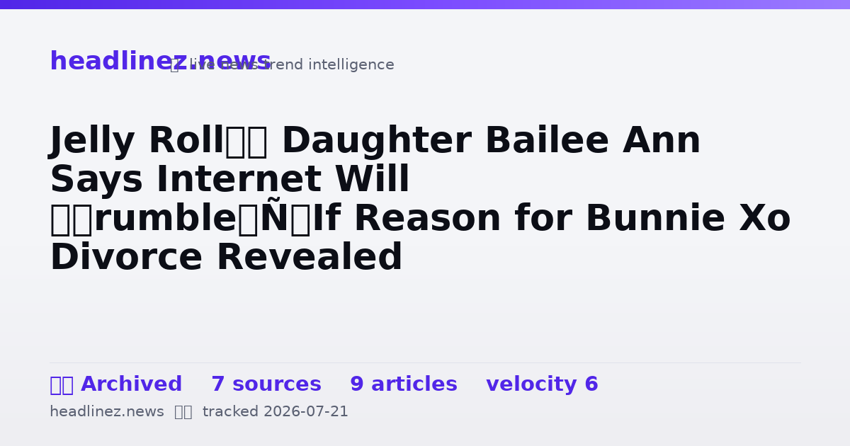Visual summary for Jelly Roll’s Daughter Bailee Ann Says Internet Will ‘Crumble’ If Reason for Bunnie Xo Divorce Revealed