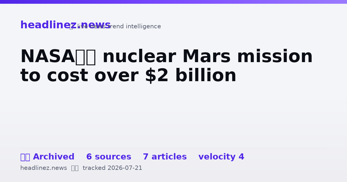Visual summary for NASA’s nuclear Mars mission to cost over $2 billion