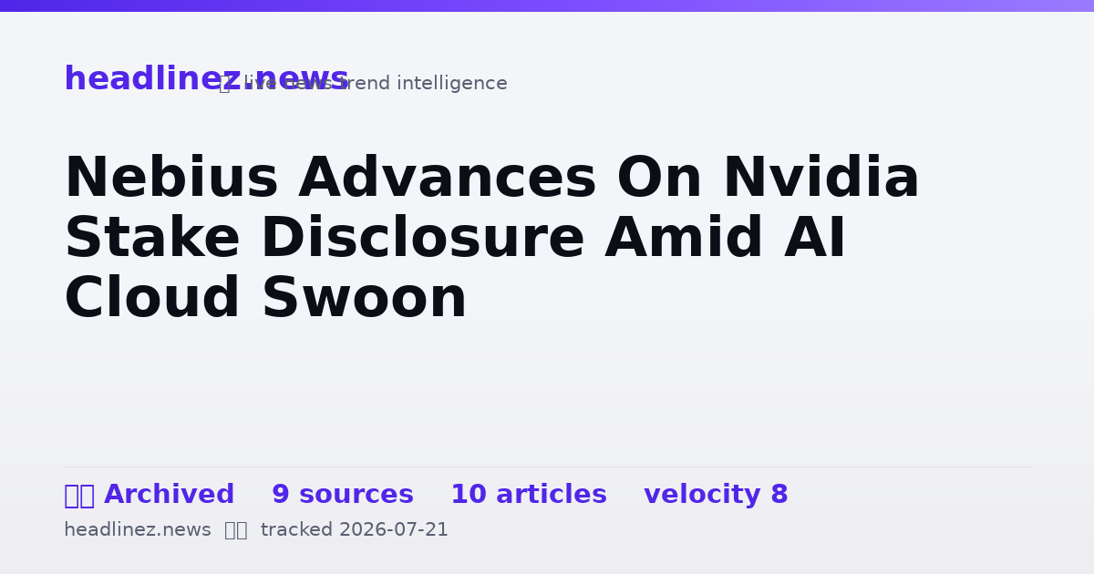 Visual summary for Nebius Advances On Nvidia Stake Disclosure Amid AI Cloud Swoon
