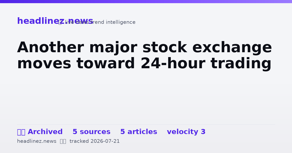 Visual summary for Another major stock exchange moves toward 24-hour trading