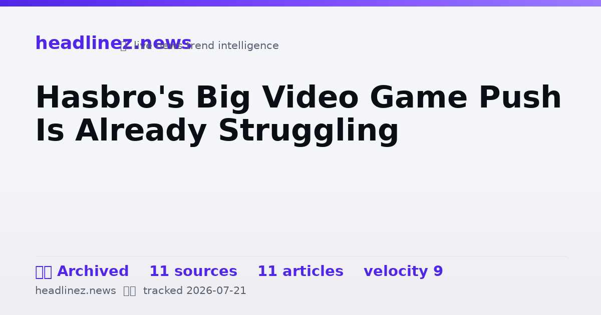 Visual summary for Hasbro's Big Video Game Push Is Already Struggling