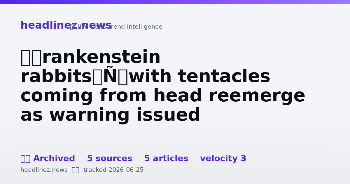 Visual summary for ‘Frankenstein rabbits’ with tentacles coming from head reemerge as warning issued