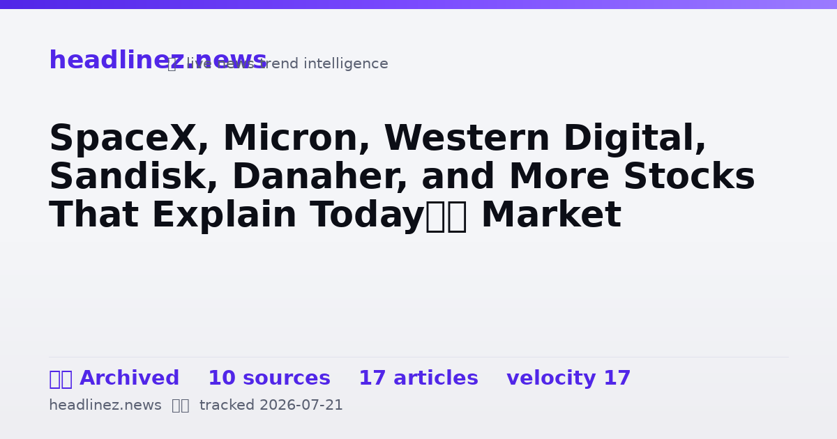 Visual summary for SpaceX, Micron, Western Digital, Sandisk, Danaher, and More Stocks That Explain Today’s Market