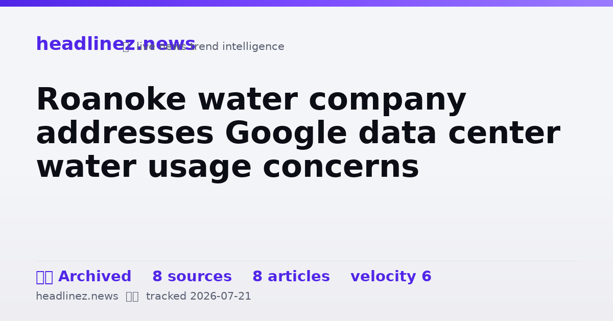 Visual summary for Roanoke water company addresses Google data center water usage concerns