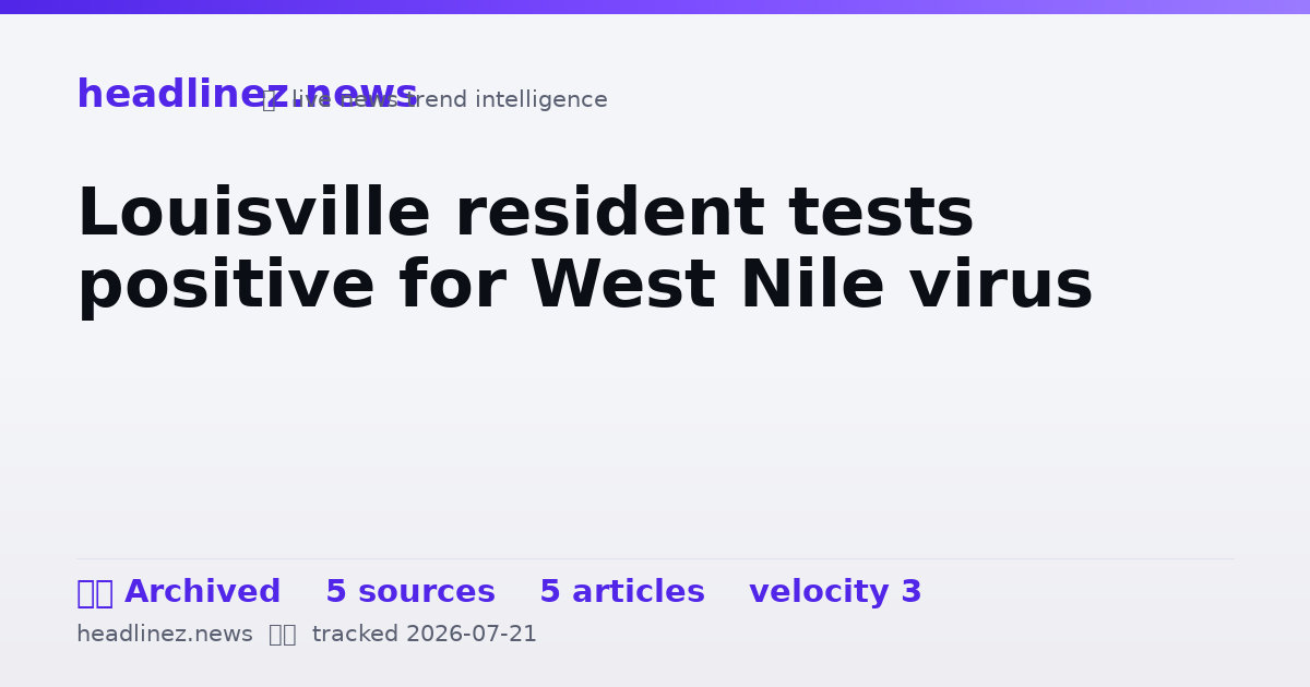 Visual summary for Louisville resident tests positive for West Nile virus