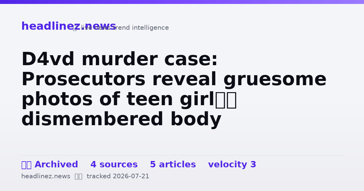 Visual summary for D4vd murder case: Prosecutors reveal gruesome photos of teen girl’s dismembered body