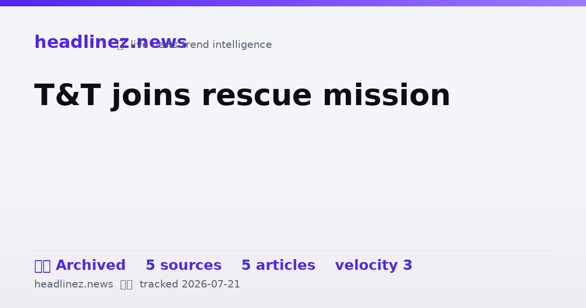 Visual summary for T&T joins rescue mission