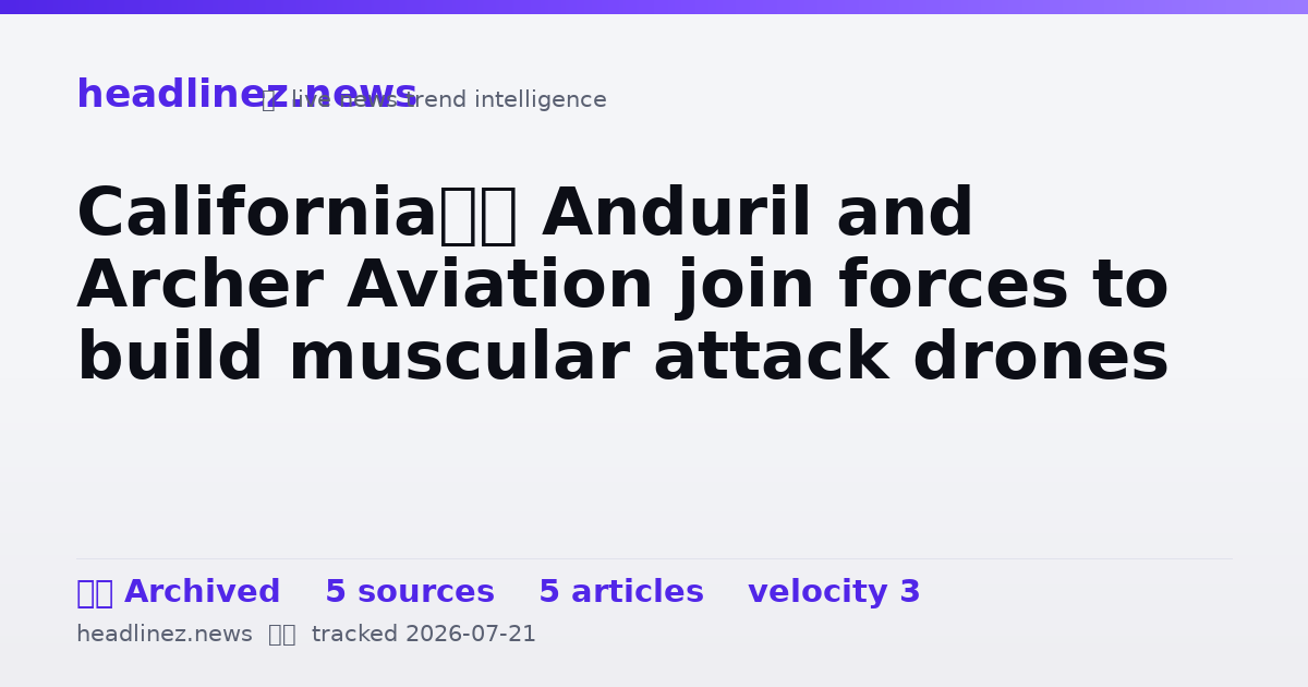 Visual summary for California’s Anduril and Archer Aviation join forces to build muscular attack drones