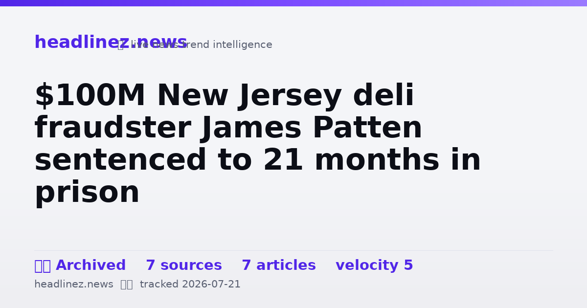 Visual summary for $100M New Jersey deli fraudster James Patten sentenced to 21 months in prison