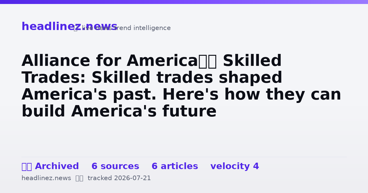 Visual summary for Alliance for America’s Skilled Trades: Skilled trades shaped America's past. Here's how they can build America's future