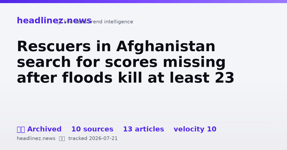 Visual summary for Rescuers in Afghanistan search for scores missing after floods kill at least 23