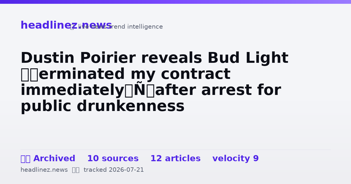 Visual summary for Dustin Poirier reveals Bud Light ‘terminated my contract immediately’ after arrest for public drunkenness