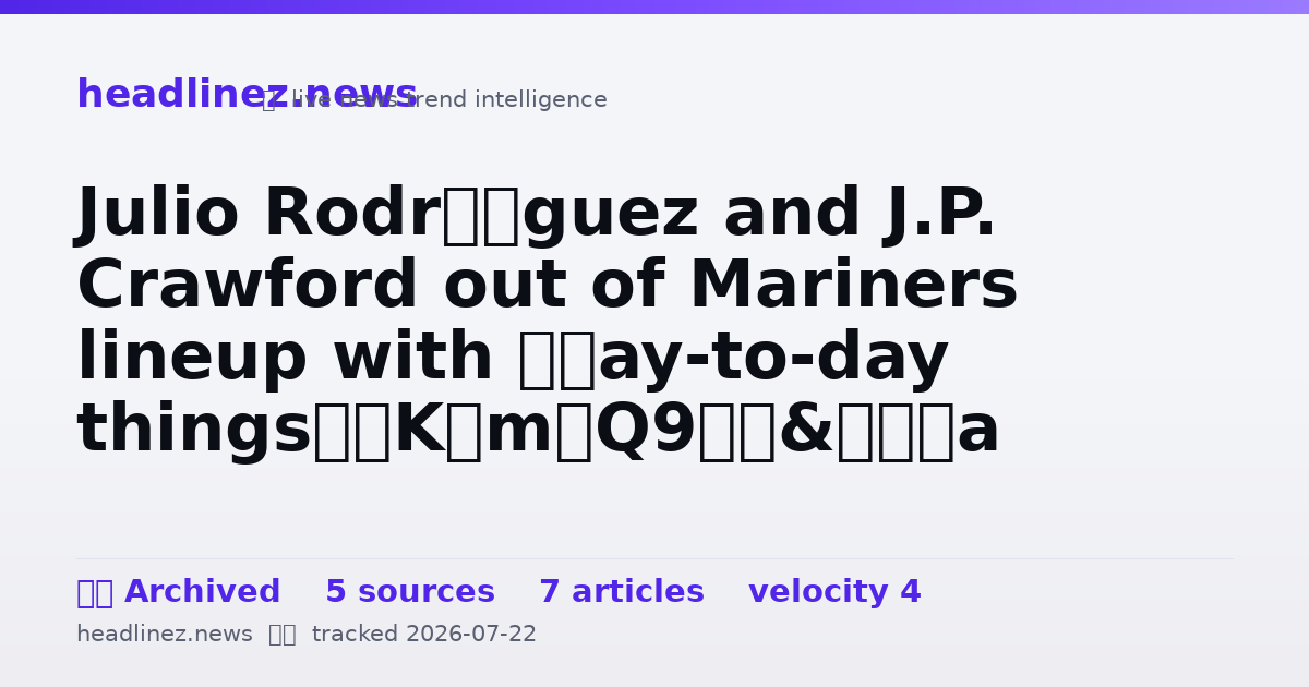 Visual summary for Julio Rodríguez and J.P. Crawford out of Mariners lineup with ‘day-to-day things’