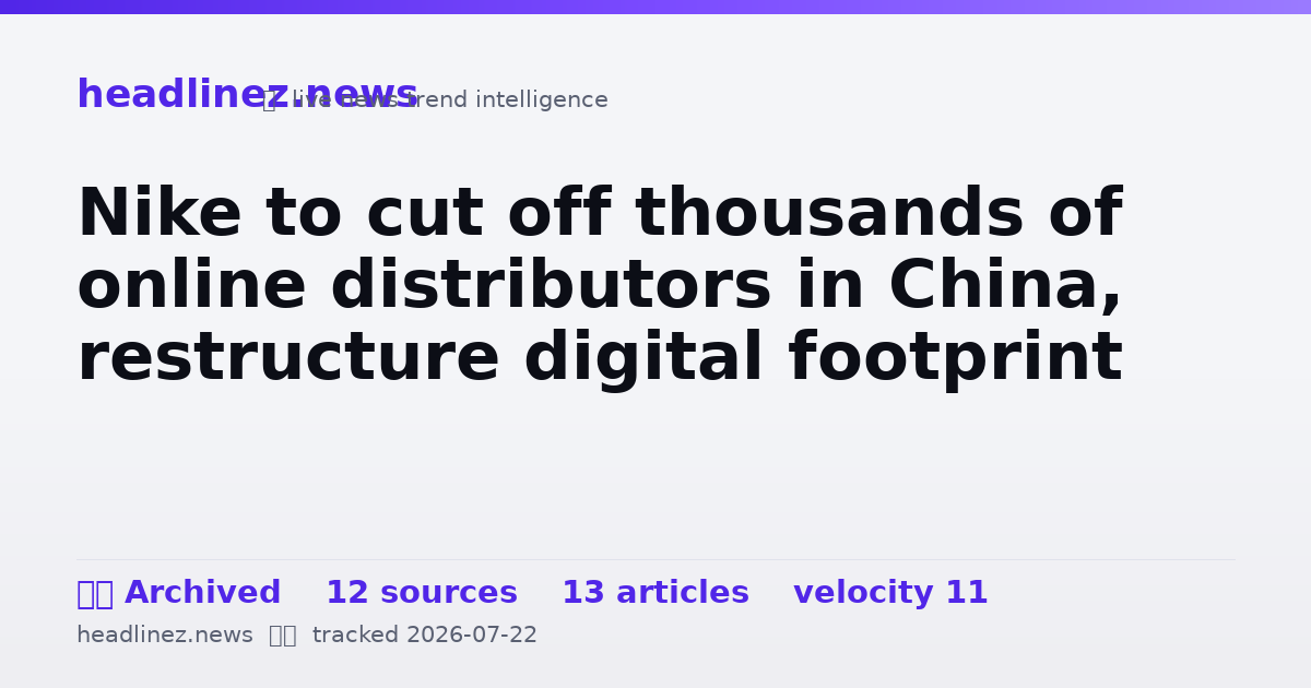 Visual summary for Nike to cut off thousands of online distributors in China, restructure digital footprint