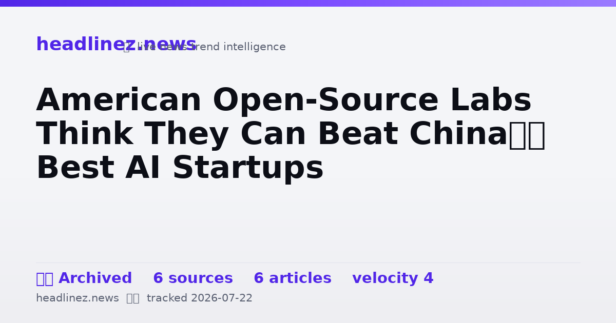 Visual summary for American Open-Source Labs Think They Can Beat China’s Best AI Startups