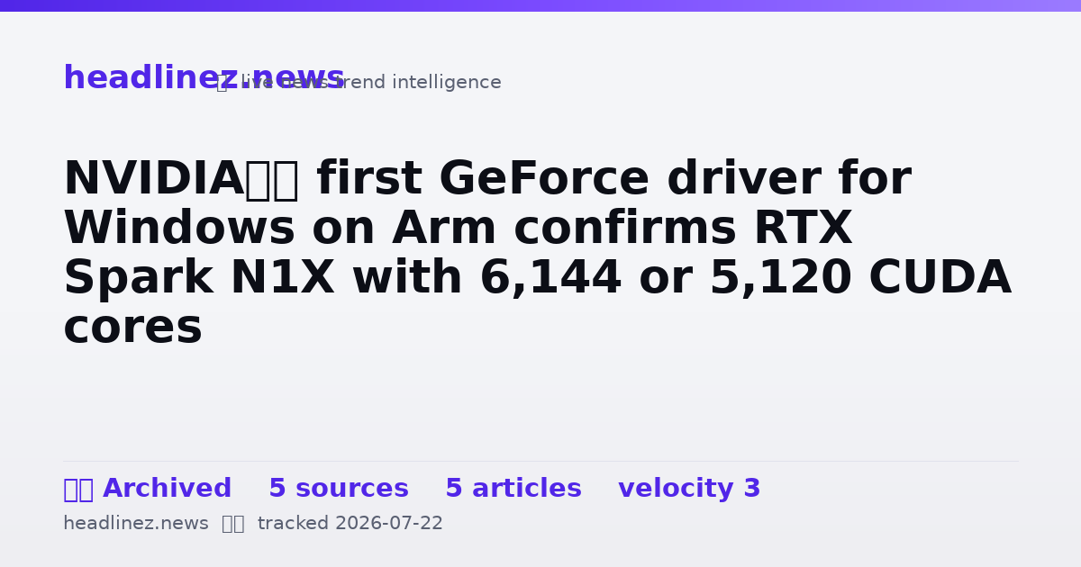 Visual summary for NVIDIA’s first GeForce driver for Windows on Arm confirms RTX Spark N1X with 6,144 or 5,120 CUDA cores