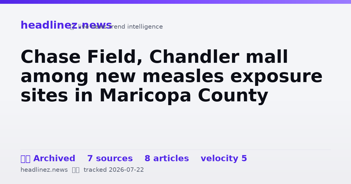 Visual summary for Chase Field, Chandler mall among new measles exposure sites in Maricopa County