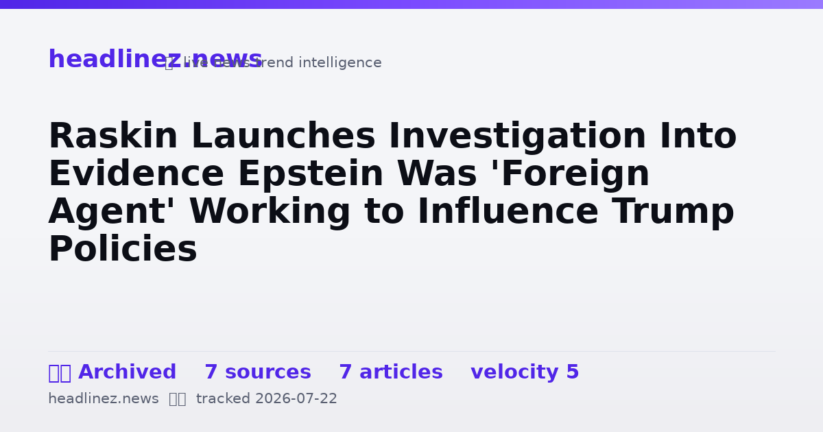 Visual summary for Raskin Launches Investigation Into Evidence Epstein Was 'Foreign Agent' Working to Influence Trump Policies