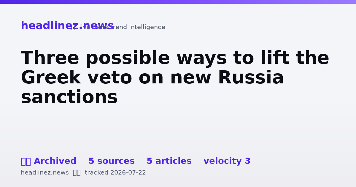 Visual summary for Three possible ways to lift the Greek veto on new Russia sanctions