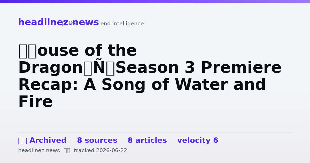 Visual summary for ‘House of the Dragon’ Season 3 Premiere Recap: A Song of Water and Fire
