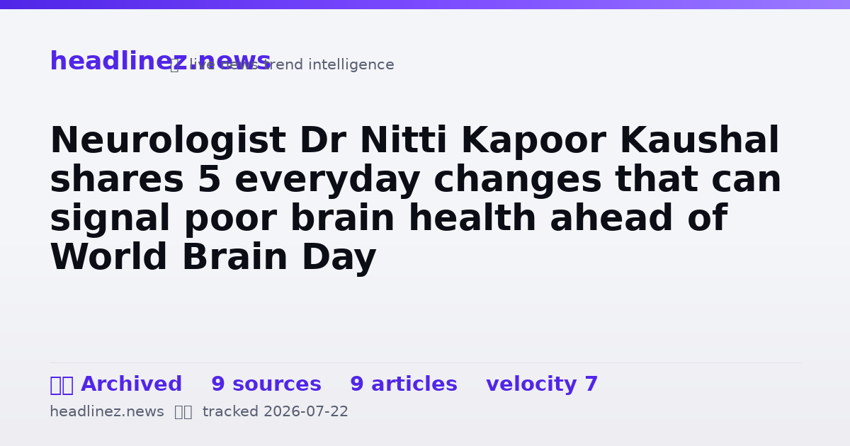 Visual summary for Neurologist Dr Nitti Kapoor Kaushal shares 5 everyday changes that can signal poor brain health ahead of World Brain Day