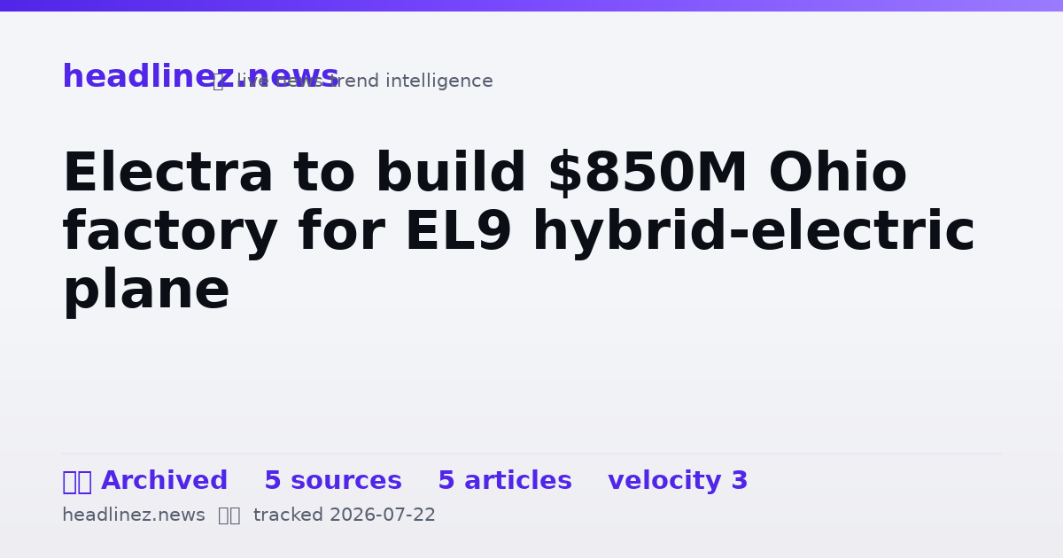 Visual summary for Electra to build $850M Ohio factory for EL9 hybrid-electric plane