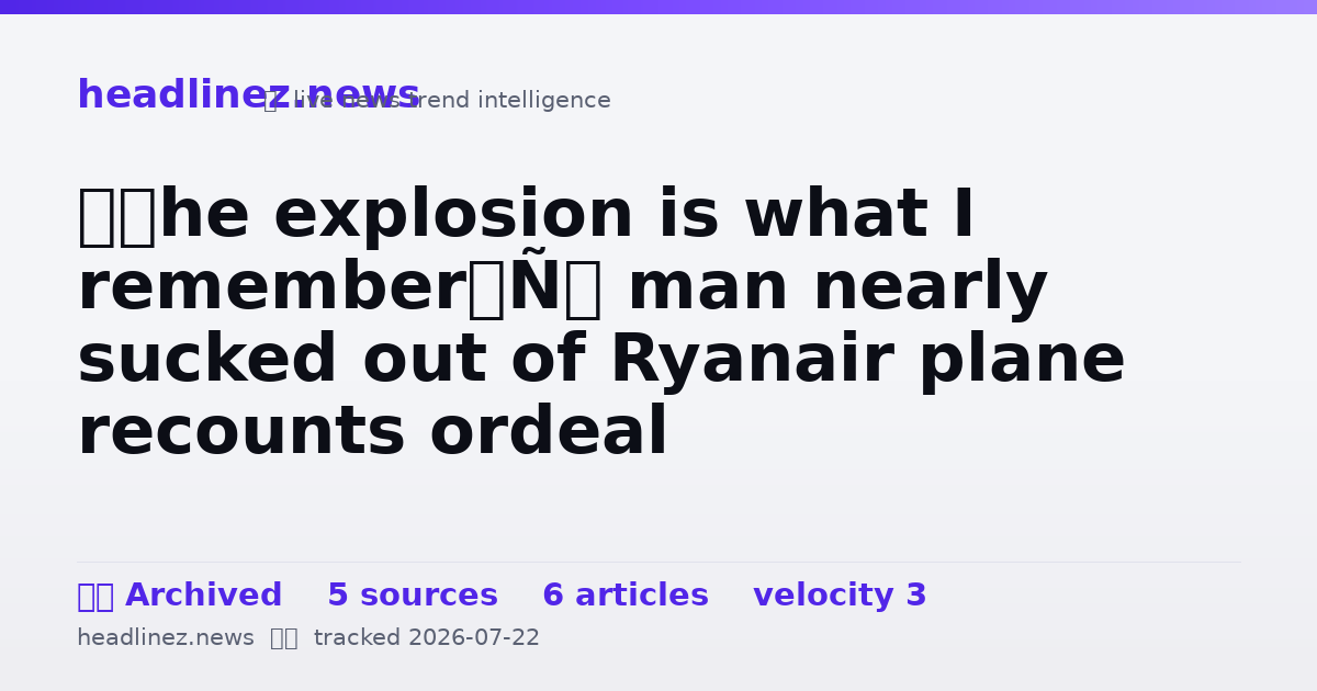 Visual summary for ‘The explosion is what I remember’: man nearly sucked out of Ryanair plane recounts ordeal