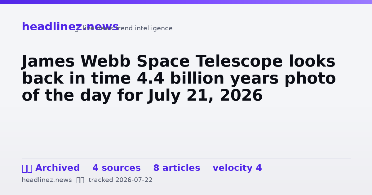 Visual summary for James Webb Space Telescope looks back in time 4.4 billion years photo of the day for July 21, 2026