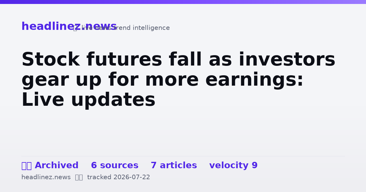Visual summary for Stock futures fall as investors gear up for more earnings: Live updates