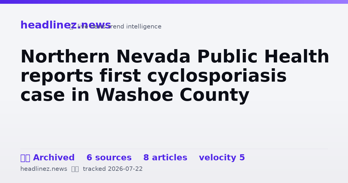 Visual summary for Northern Nevada Public Health reports first cyclosporiasis case in Washoe County