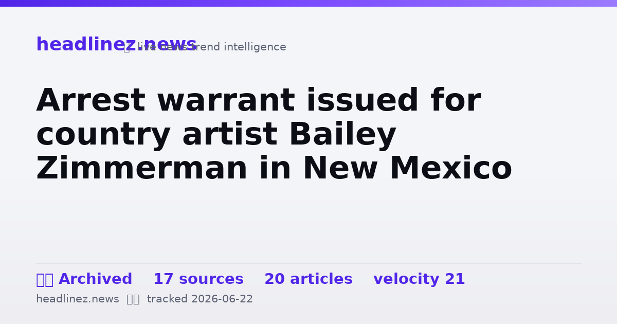 Visual summary for Arrest warrant issued for country artist Bailey Zimmerman in New Mexico