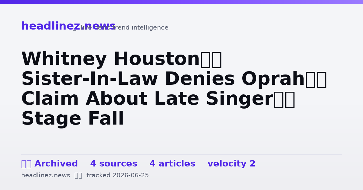 Visual summary for Whitney Houston’s Sister-In-Law Denies Oprah’s Claim About Late Singer’s Stage Fall