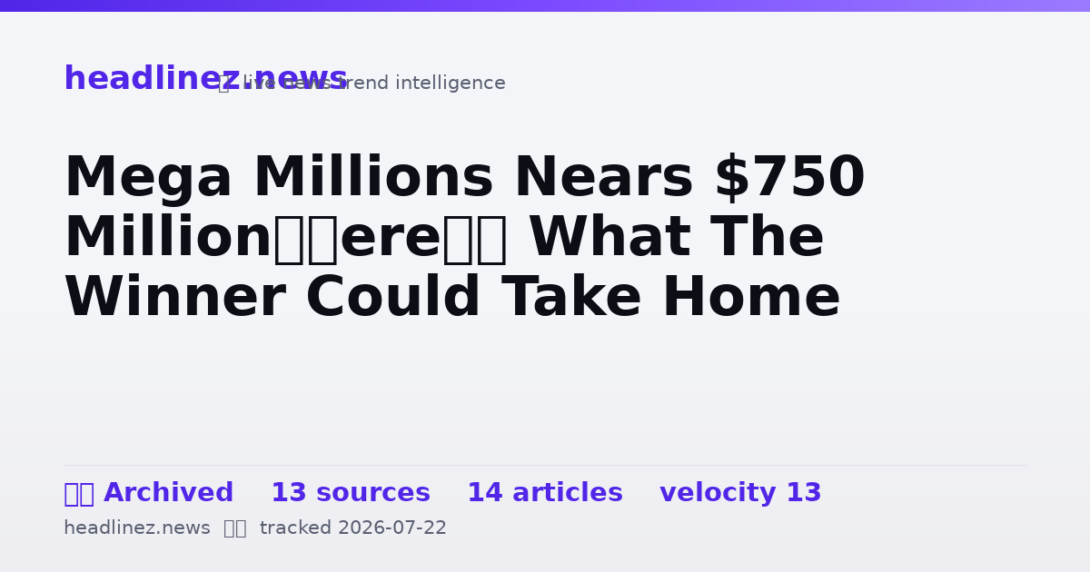 Visual summary for Mega Millions Nears $750 Million—Here’s What The Winner Could Take Home