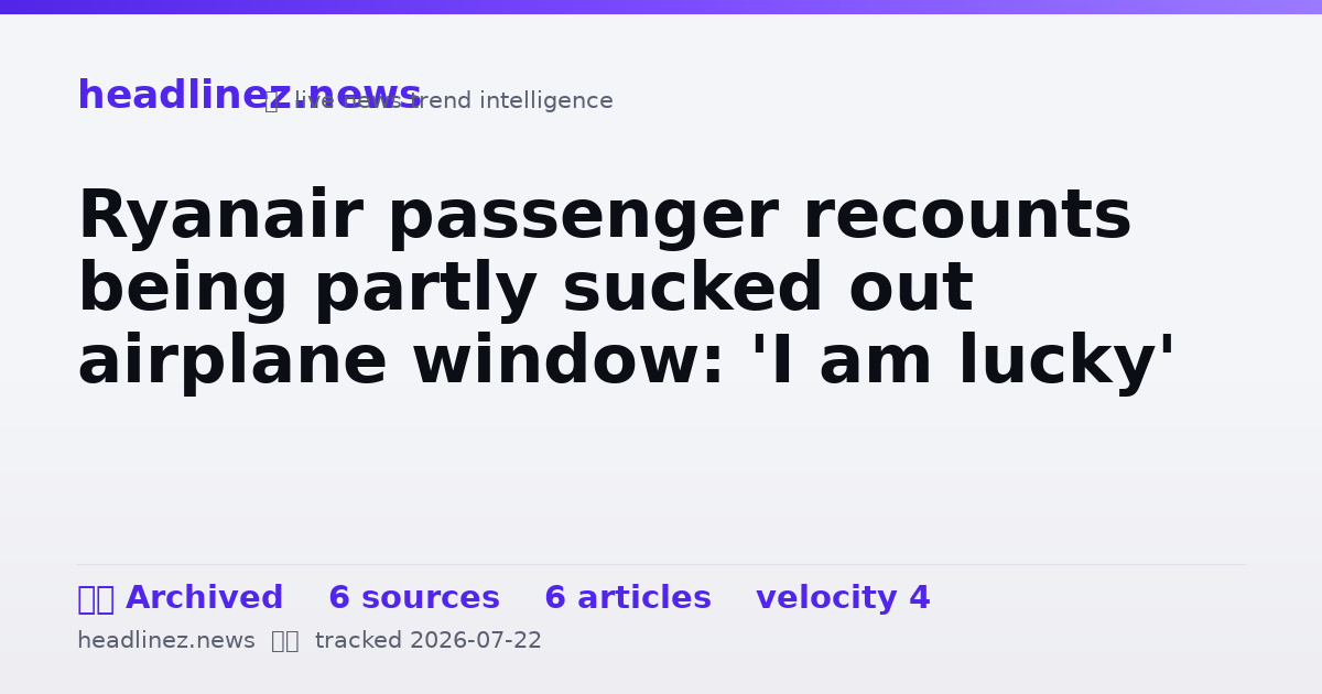 Visual summary for Ryanair passenger recounts being partly sucked out airplane window: 'I am lucky'