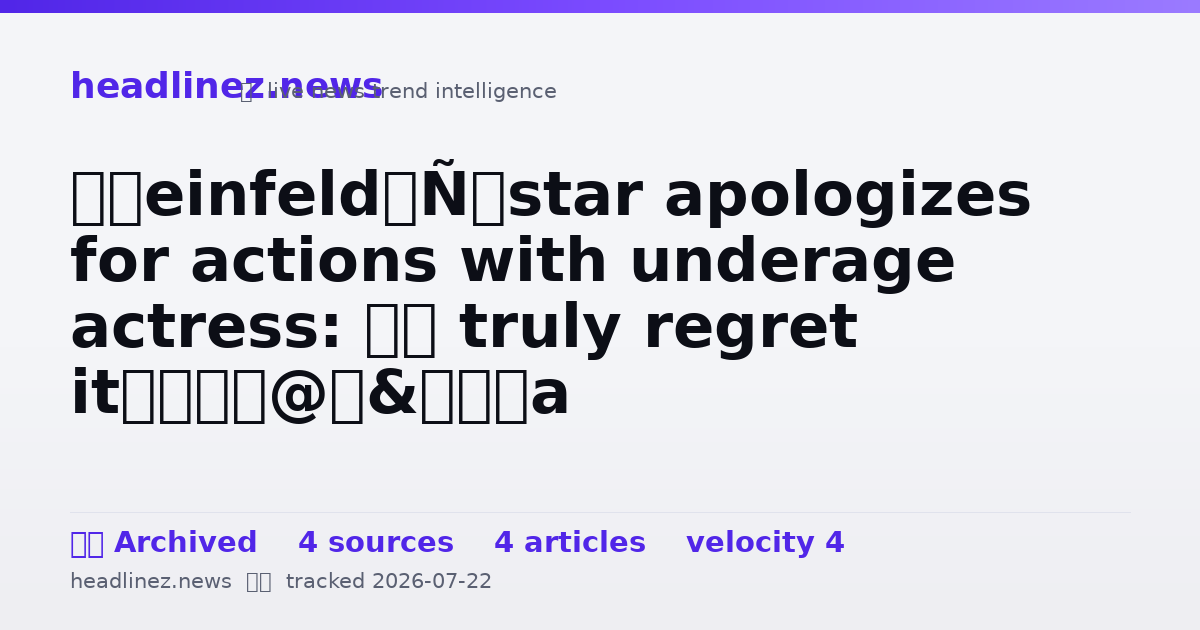 Visual summary for ‘Seinfeld’ star apologizes for actions with underage actress: ‘I truly regret it’