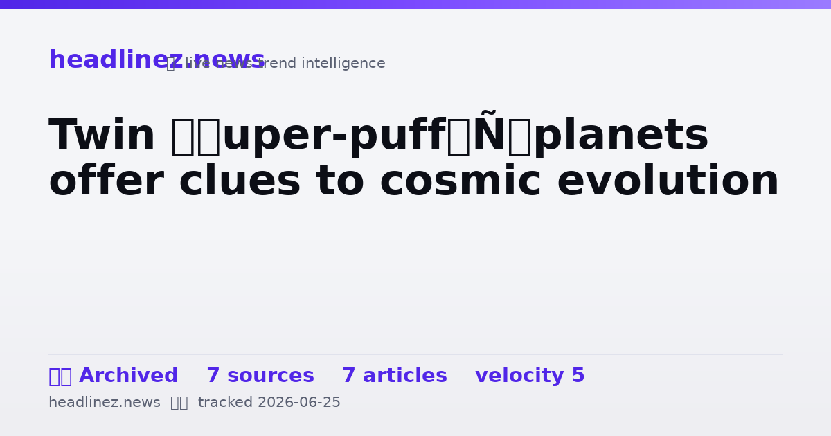 Visual summary for Twin ‘super-puff’ planets offer clues to cosmic evolution