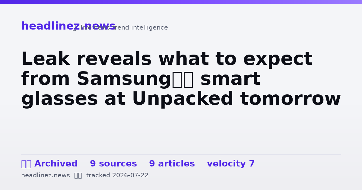 Visual summary for Leak reveals what to expect from Samsung’s smart glasses at Unpacked tomorrow