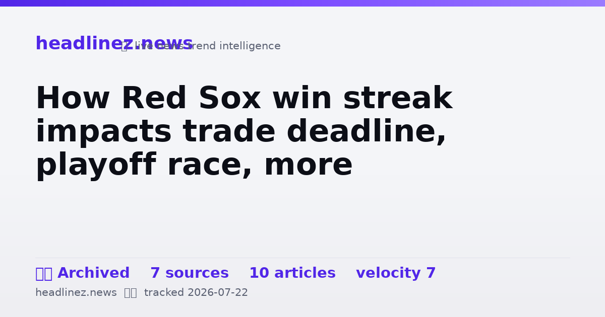 Visual summary for How Red Sox win streak impacts trade deadline, playoff race, more