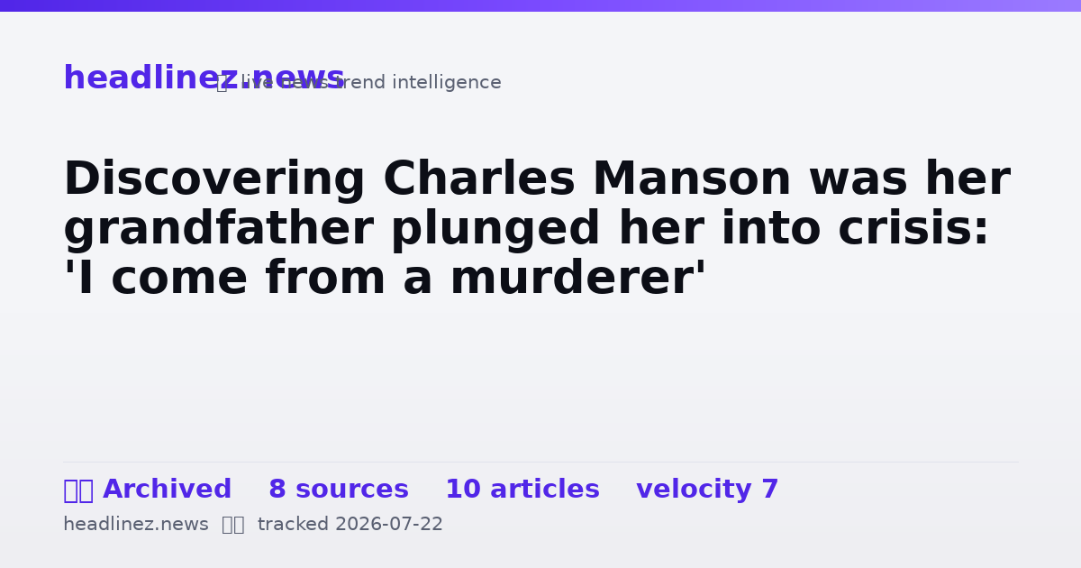 Visual summary for Discovering Charles Manson was her grandfather plunged her into crisis: 'I come from a murderer'