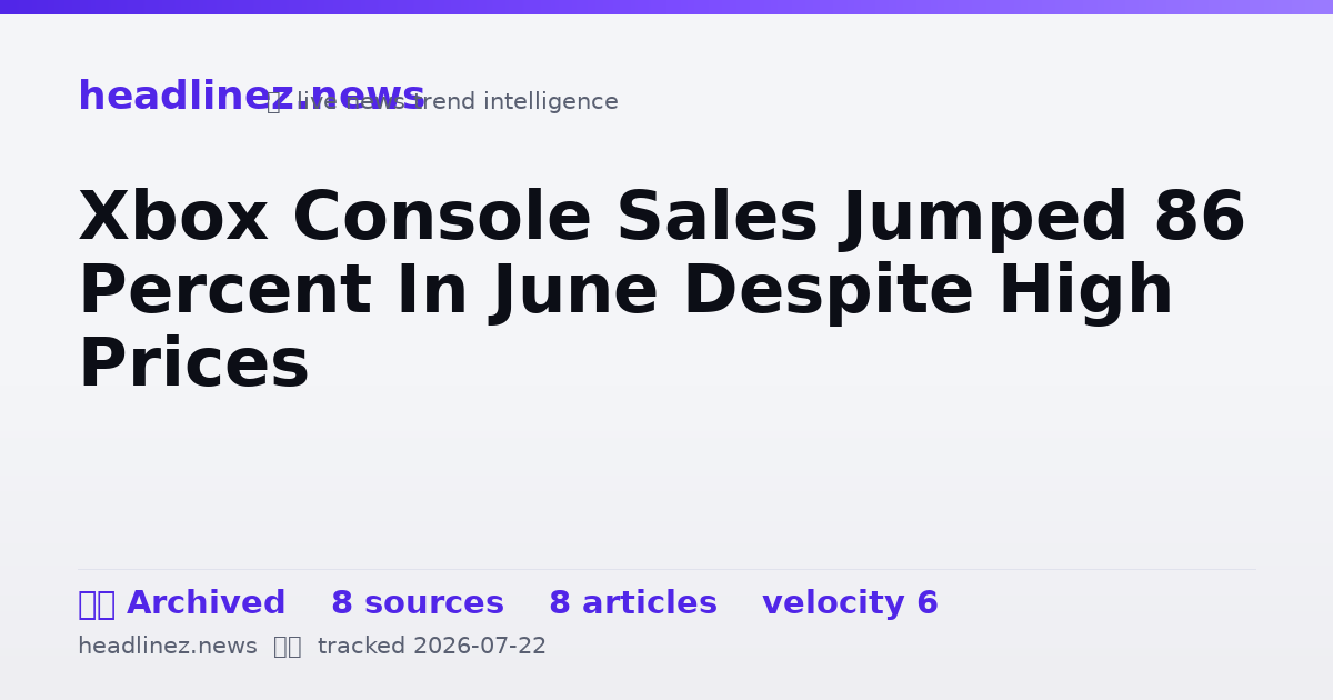 Visual summary for Xbox Console Sales Jumped 86 Percent In June Despite High Prices