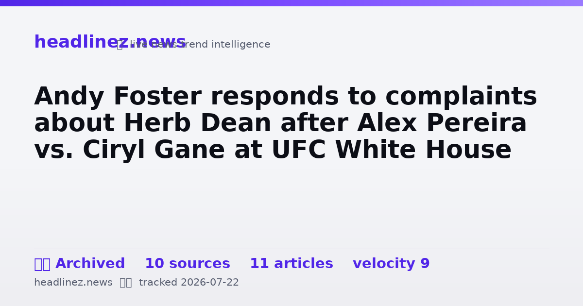 Visual summary for Andy Foster responds to complaints about Herb Dean after Alex Pereira vs. Ciryl Gane at UFC White House