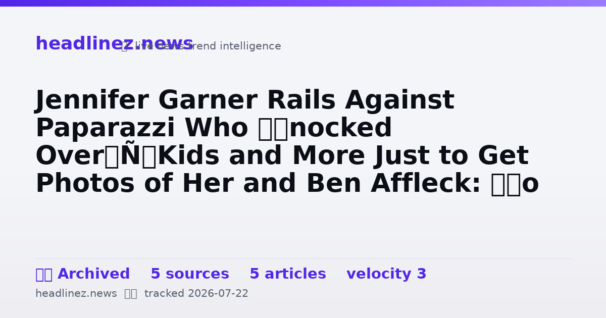 Visual summary for Jennifer Garner Rails Against Paparazzi Who ‘Knocked Over’ Kids and More Just to Get Photos of Her and Ben Affleck: ‘So Hungry to Get at Me’
