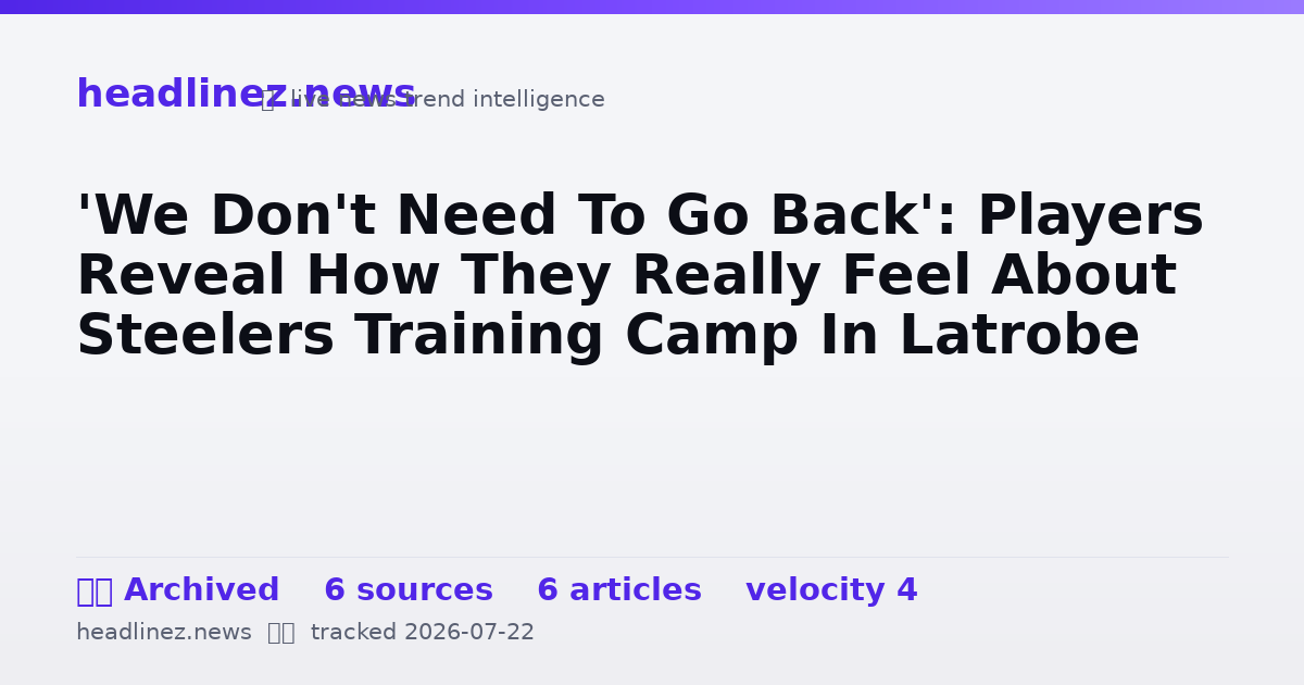 Visual summary for 'We Don't Need To Go Back': Players Reveal How They Really Feel About Steelers Training Camp In Latrobe