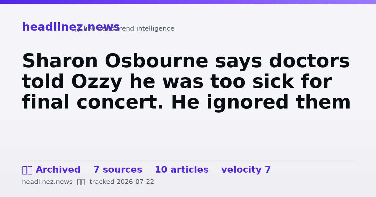 Visual summary for Sharon Osbourne says doctors told Ozzy he was too sick for final concert. He ignored them