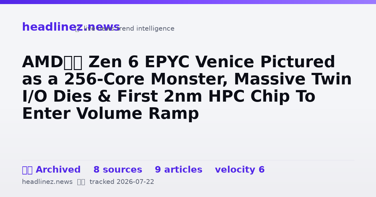 Visual summary for AMD’s Zen 6 EPYC Venice Pictured as a 256-Core Monster, Massive Twin I/O Dies & First 2nm HPC Chip To Enter Volume Ramp